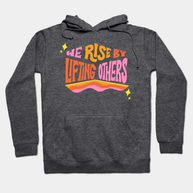 We Rise by Lifting Others by Oh So Graceful Hoodie by Oh So Graceful